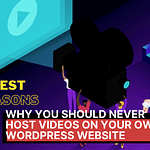 Reasons Why You Should NEVER Host Videos on Your Own WordPress website
